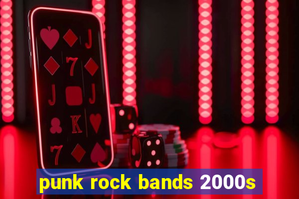 punk rock bands 2000s